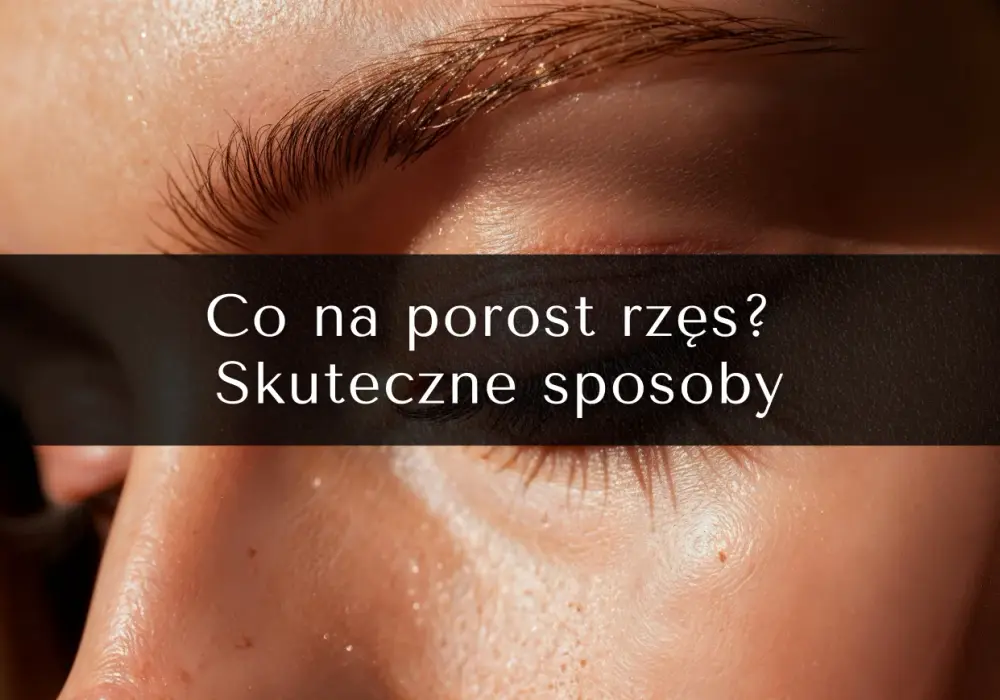 Jak szybko rosną rzęsy? Poznaj cykl i sposoby na ich wzrost