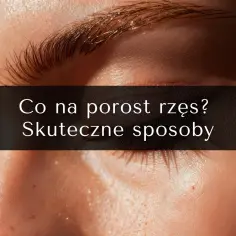 Zbliżenie na oko z tekstem "Co na porost rzęs? Skuteczne sposoby". Dowiedz się, jak szybko rosną rzęsy i jak je wzmocnić.