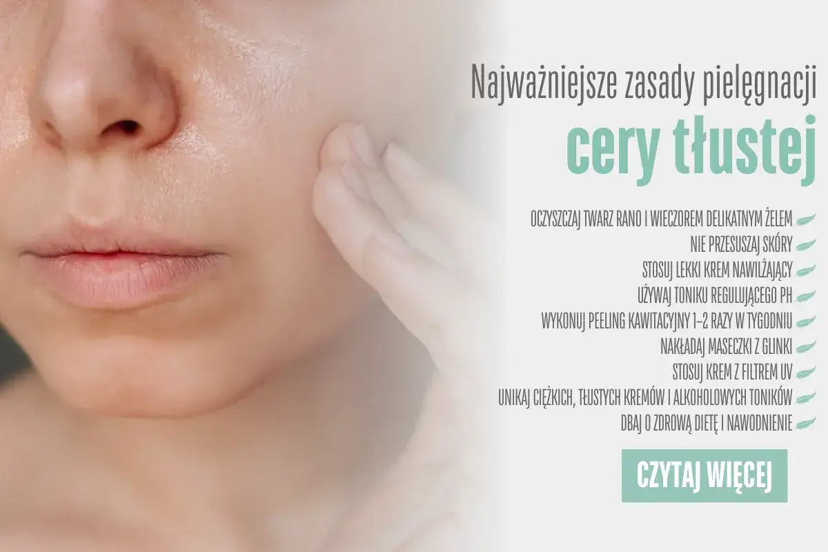 Najważniejsze zasady pielęgnacji cery tłustej: oczyszczaj, nawilżaj, stosuj peelingi i maski. Dowiedz się, jak pozbyć się tłustej cery.