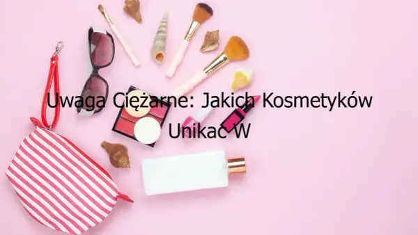 Jakich kosmetyków unikać w ciąży? Lista składników i porady